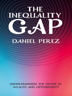 cover image of The Inequality Gap--Understanding the Divide in Wealth and Opportunity